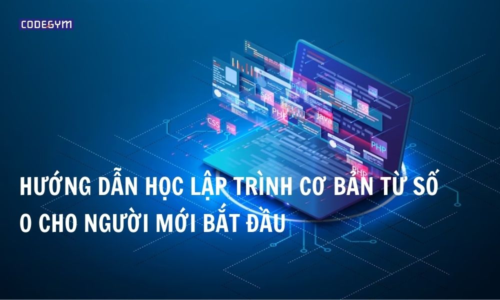 Hướng dẫn học lập trình cơ bản từ số 0 cho người mới bắt đầu